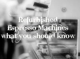 RefurbishedEspresso Machines: What you should know
