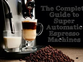 The Complete Guide to Commercial Super Automatic Espresso Machines